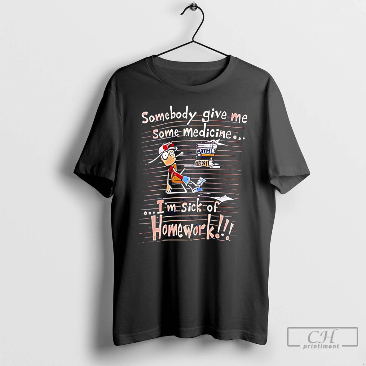 Premium Somebody Give Me Some Medicine Im Sick Of Homework Meme T-Shirts, Hoodie, Sweatshirt | AU01DripNestTees.com