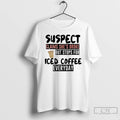 Premium Suspect Claims Shes Broke But Stops For Iced Coffee Everyday T-Shirts, Hoodie, Sweatshirt | AU01DripNestTees.com