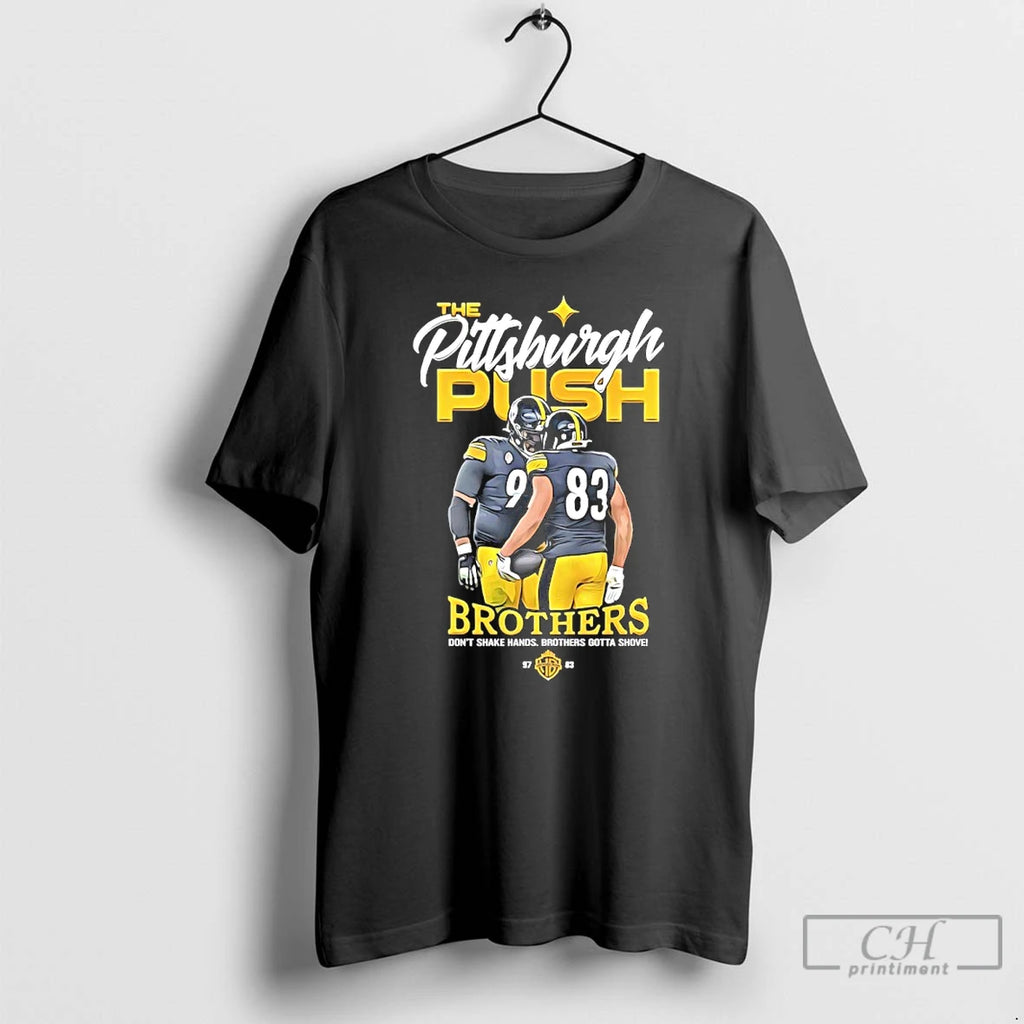 Premium The Pittsburgh Push Brothers Dont Shake Hands Brothers Gotta Shove T-Shirts, Hoodie, Sweatshirt