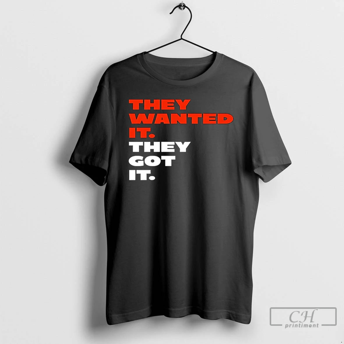 Premium They Wanted It They Got It T-Shirts, Hoodie, Sweatshirt | AU01DripNestTees.com