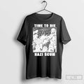 Premium Time To Die Nazi Scum T-Shirts, Hoodie, Sweatshirt | AU01DripNestTees.com