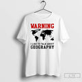 Premium Warning I Like To Talk About Geography World Map Meme T-Shirts, Hoodie, Sweatshirt | AU01DripNestTees.com