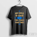 Premium We Could Go Again Like Two Three Four Time 2025 T8 Msg Nyc T-Shirts, Hoodie, Sweatshirt | AU01DripNestTees.com