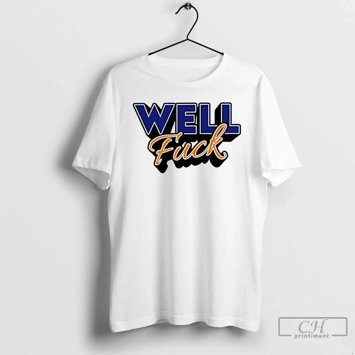 Premium Well Fuck T-Shirts, Hoodie, Sweatshirt | AU01DripNestTees.com