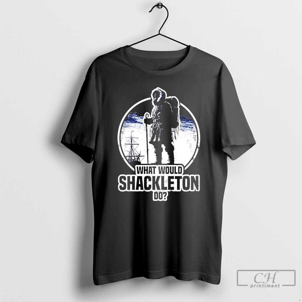 Premium What Would Shackleton Do T-Shirts, Hoodie, Sweatshirt | AU01DripNestTees.com