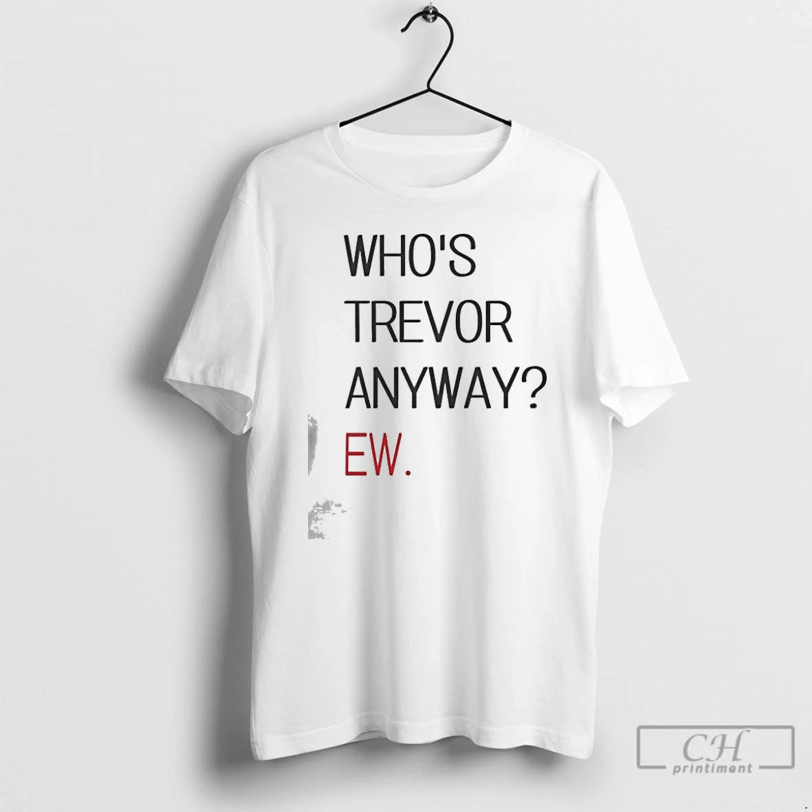 Premium Whos Trevor Anyway Ew T-Shirts, Hoodie, Sweatshirt | AU01DripNestTees.com