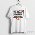 Premium Why Dont You Let Me Rest Somewhere Comfortable Like A Bleacher T Shirts Sweater Hoodie, Sweatshirt