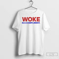 Premium Woke Is A Compliment Text T-Shirts, Hoodie, Sweatshirt | AU01DripNestTees.com
