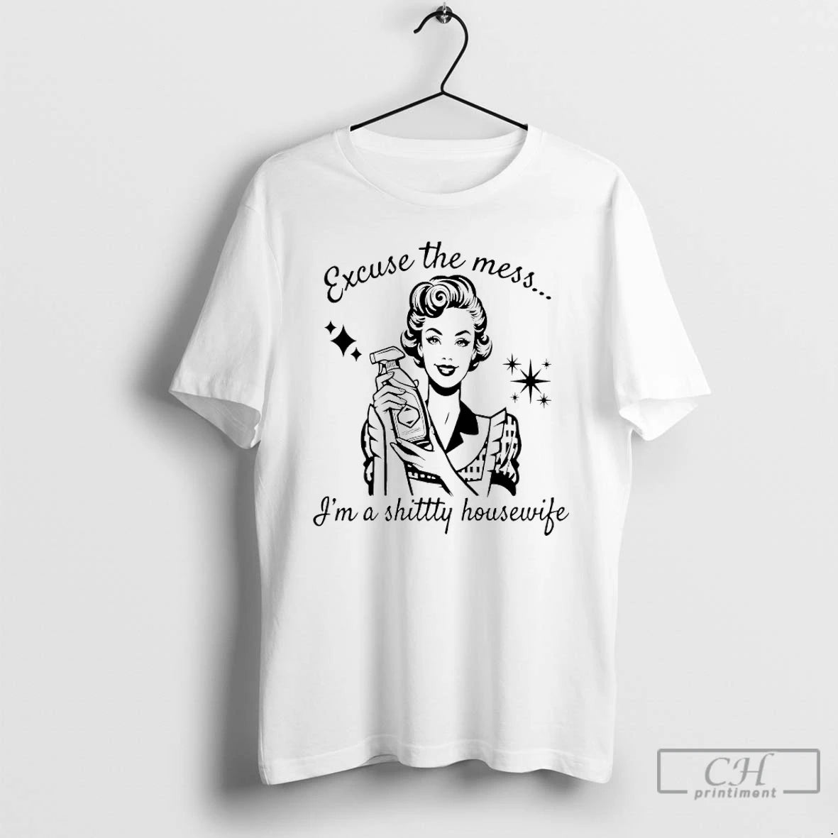 Premium Women Excuse The Mess Im A Shittty Housewife Meme T-Shirts, Hoodie, Sweatshirt | AU01DripNestTees.com