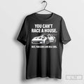 Premium You Cant Race A House But You Can Live In A 3rs T Shirts Hoodie, Sweatshirt | AU01DripNestTees.com
