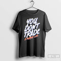 Premium You Dont Trade A Player Like T-Shirts, Hoodie, Sweatshirt | AU01DripNestTees.com