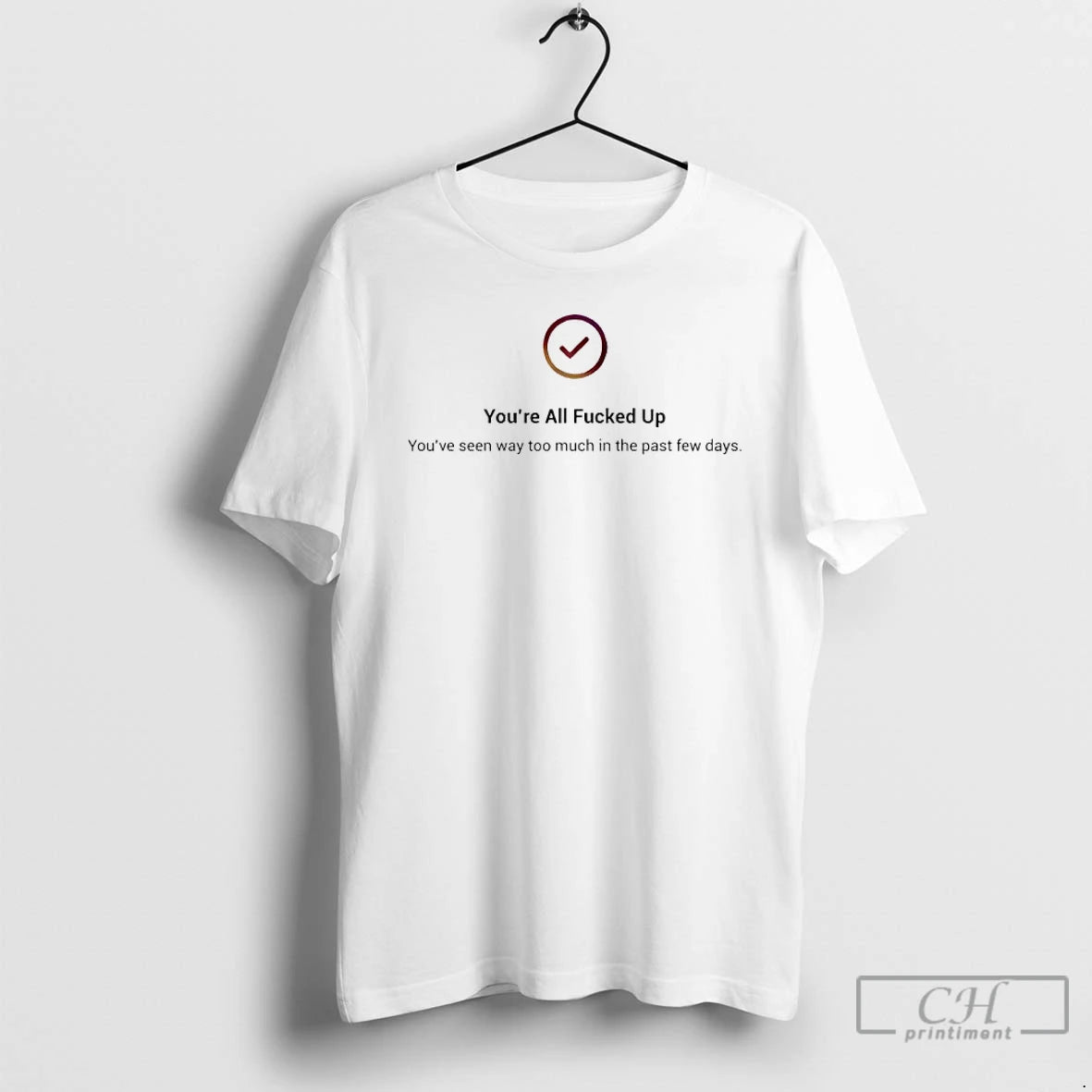 Premium Youre All Fucked Up Youve Seen Way Too Much In The Past Few Days T-Shirts, Hoodie, Sweatshirt | AU01DripNestTees.com