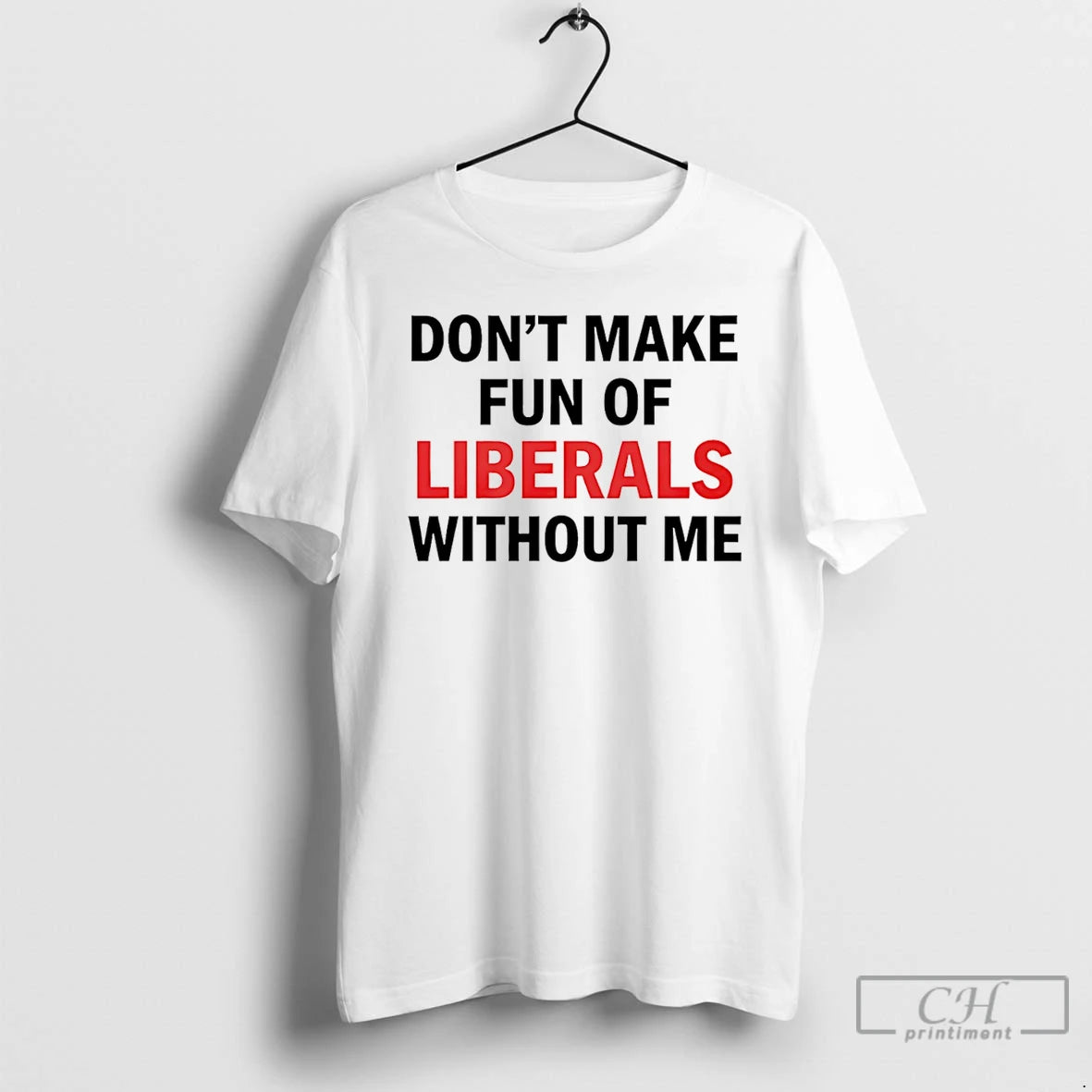 Premium Dont Make Fun Of Liberals Without Me T-Shirts, Hoodie, Sweatshirt | AU01DripNestTees.com