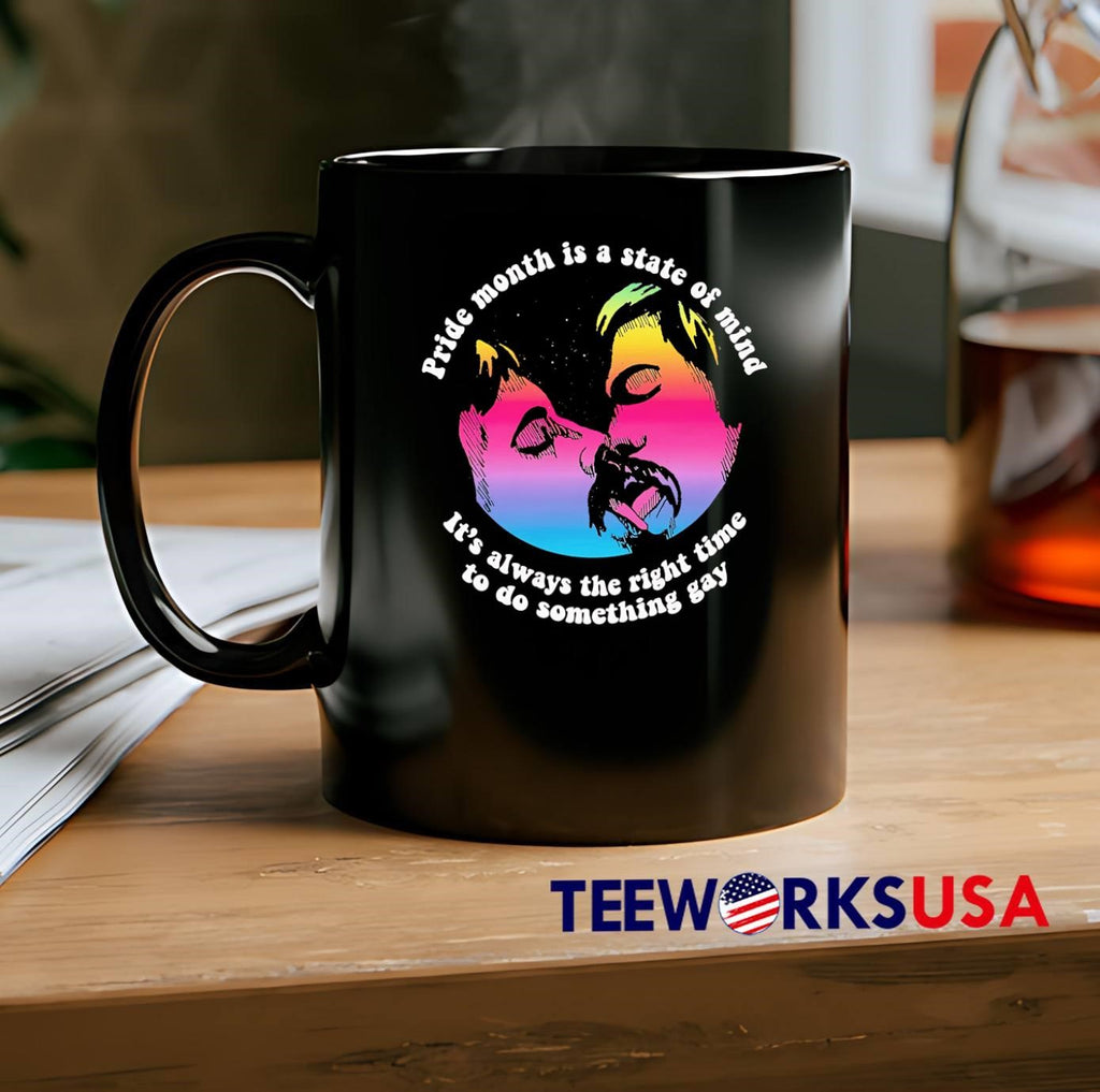 Pride Month Is A State Of Mind It Is Always The Right Time To Do Something Gay shirt