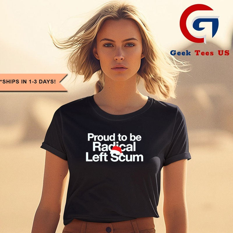 Pround to be radical left scum shirt