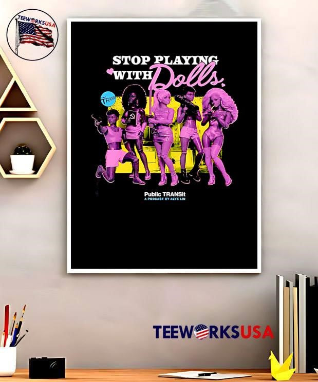 Public TRANSit A Podcast by Alyx Liu Stop Playing with Dolls shirt