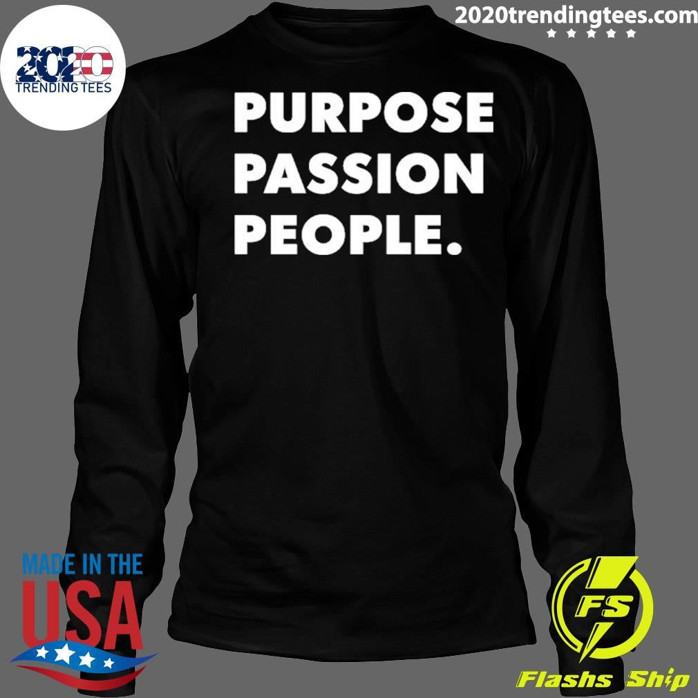 Purpose Passion People Shirt