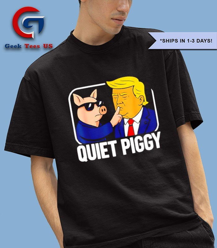Quiet Piggy Satirical Trump shirt
