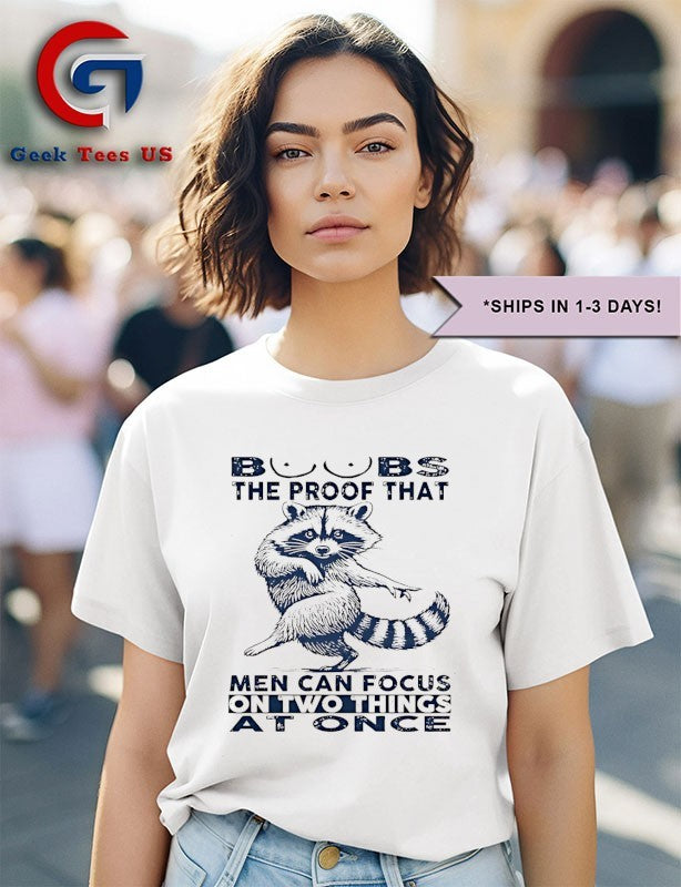 Raccoon boobs the proof that men can focus on two things at once shirt