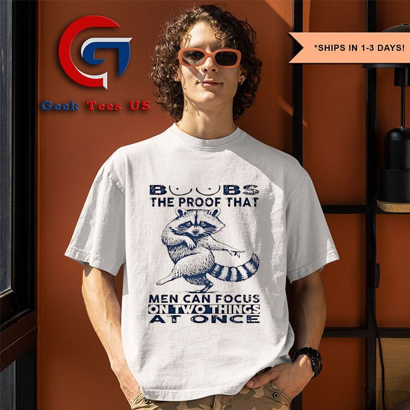 Raccoon boobs the proof that men can focus on two things at once shirt