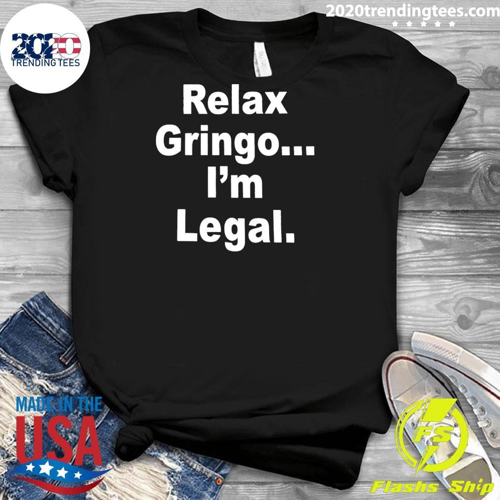 Relax Gringo I’m Legal 2026 Shirt