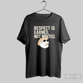 Respect Is Earned Not Minted Funny Old School Mustache Man T Shirt