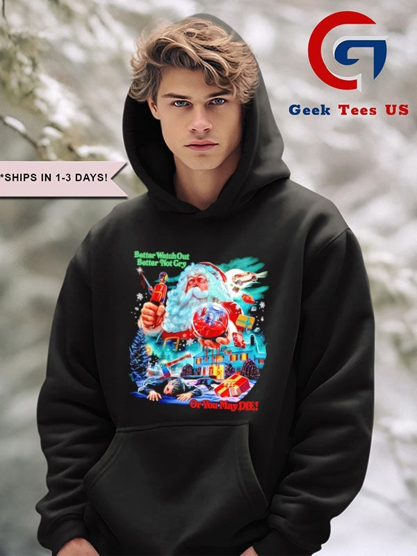 Santa Claus Better Watch Out Better Not Cry Or You May Die Christmas shirt