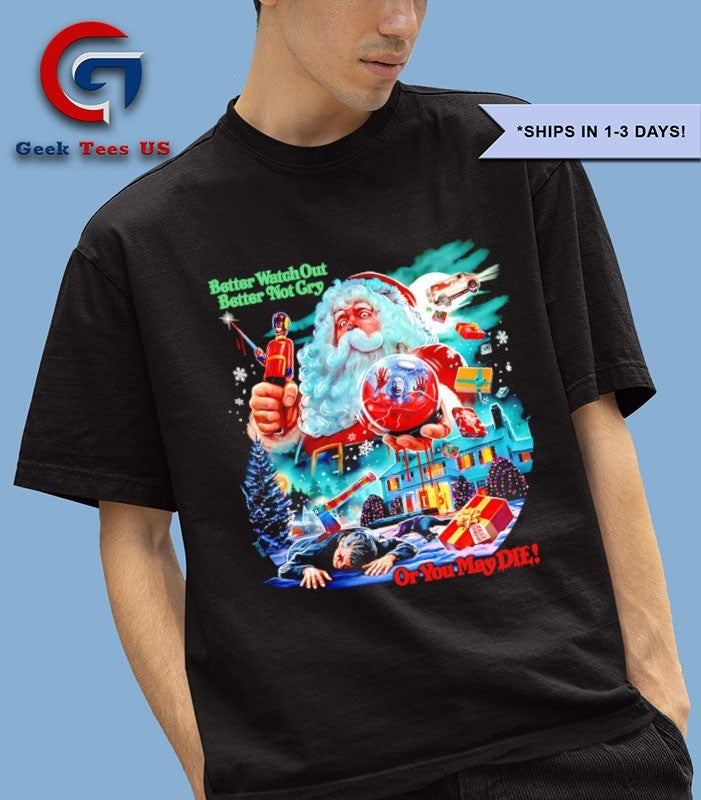 Santa Claus Better Watch Out Better Not Cry Or You May Die Christmas shirt