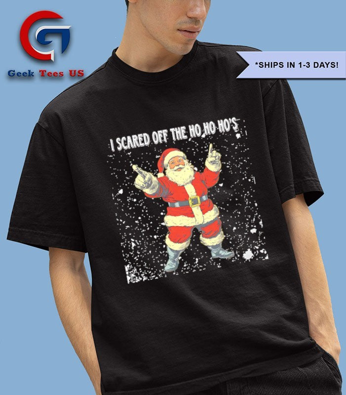 Santa Claus I scared off the ho ho ho’s Christmas shirt