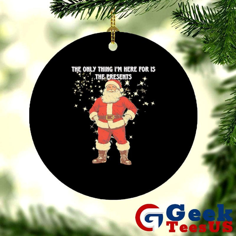 Santa Claus the only thing I’m here for is the presents Christmas shirt