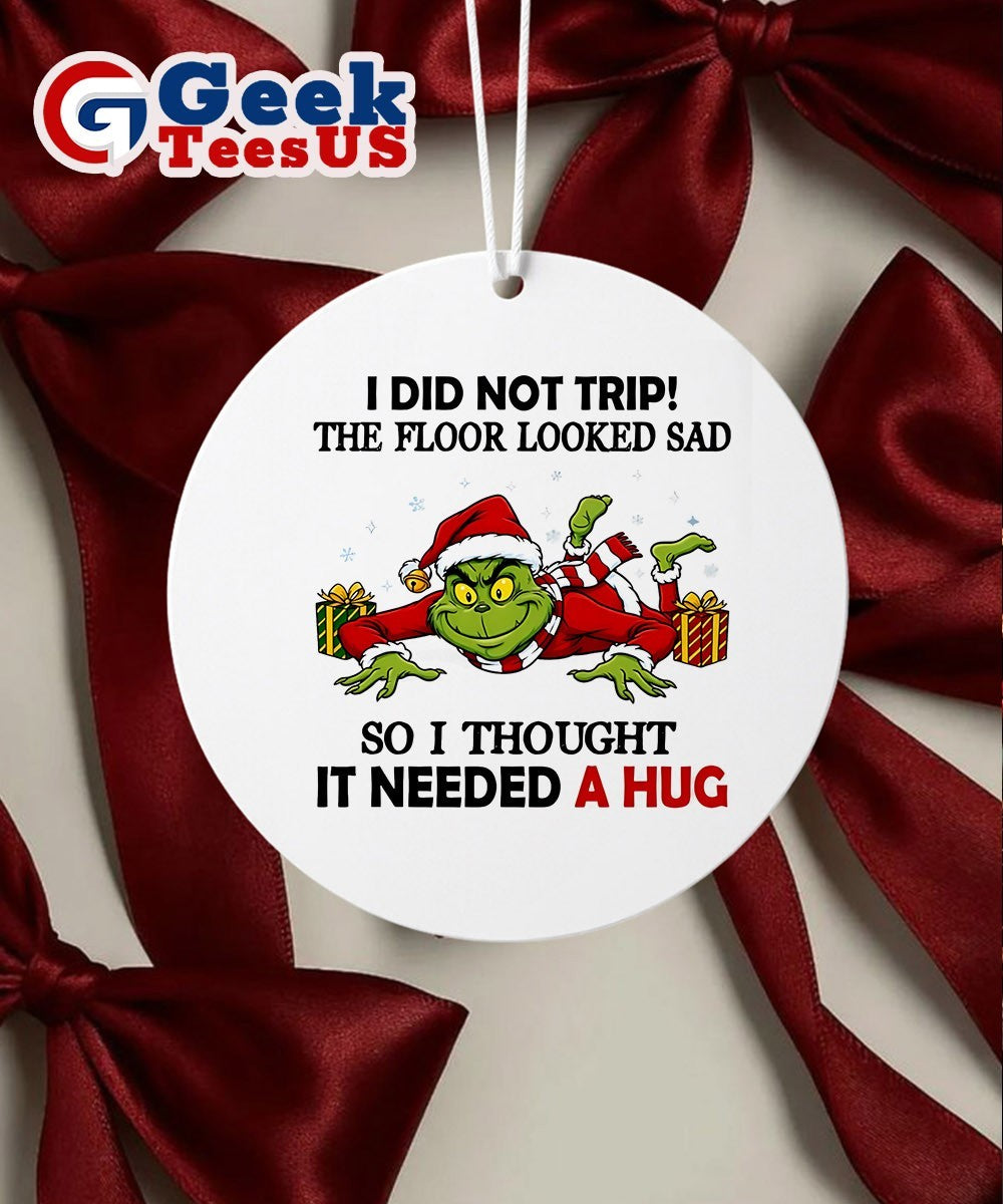Santa Grinch I did not trip the floor looked sad so I thought it needed a hug Ornament