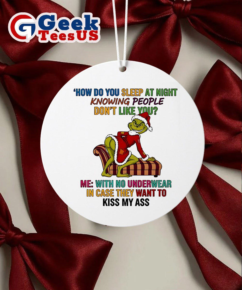 Santa Grinch how do you sleep at night knowing people don’t like you Christmas Ornament