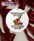 Santa Grinch how do you sleep at night knowing people don’t like you Christmas Ornament