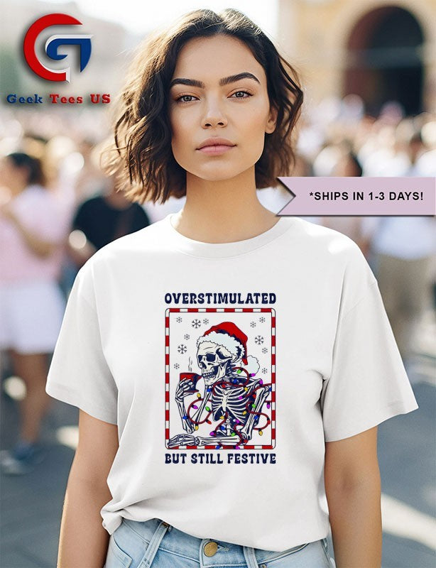 Santa hat Skeleton overstimulated but still festive Christmas shirt