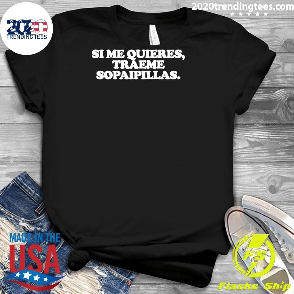 Si Me Quieres Traeme Sopaipillas Shirt