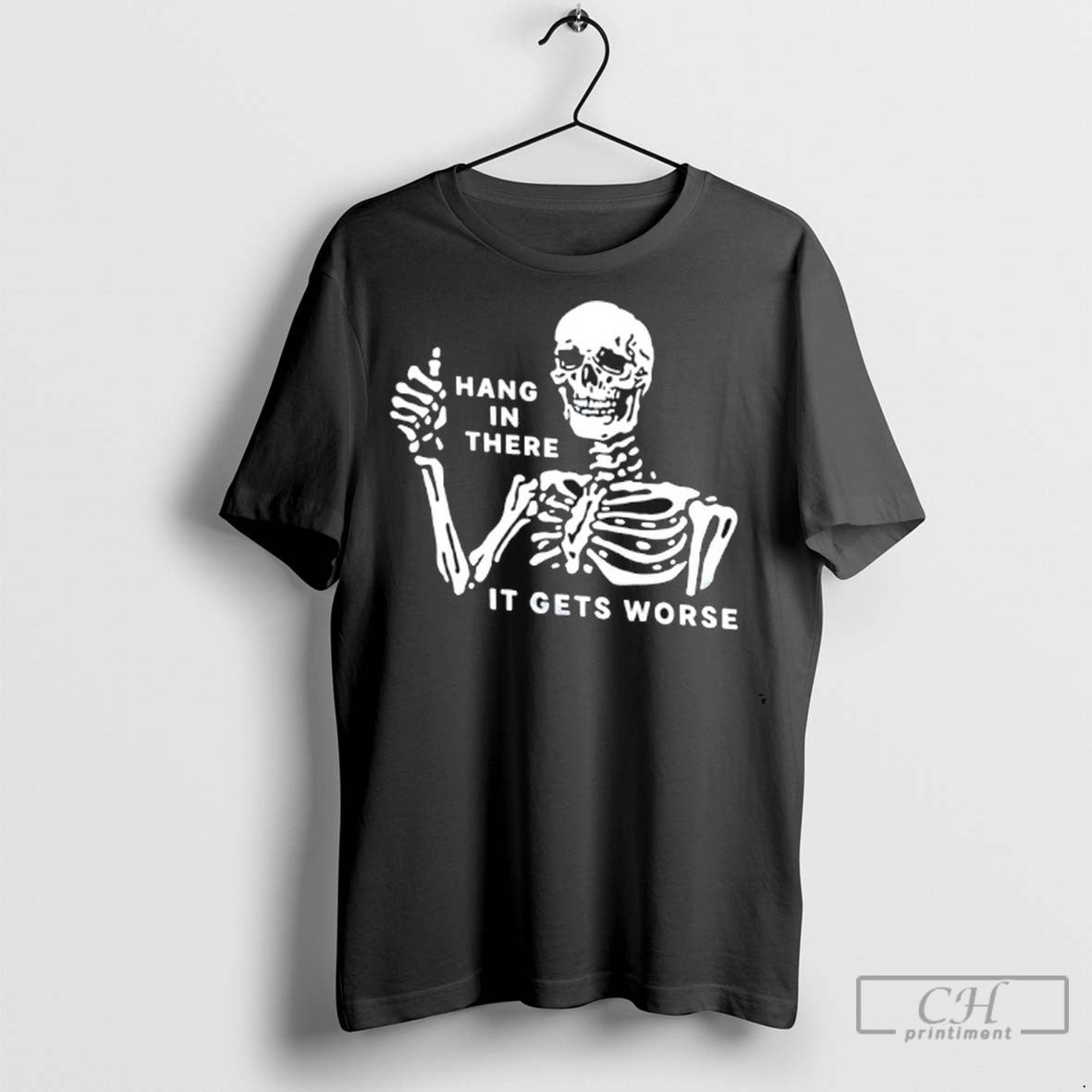 Skeleton Hang In There It Gets Worse T Shirt Jpg