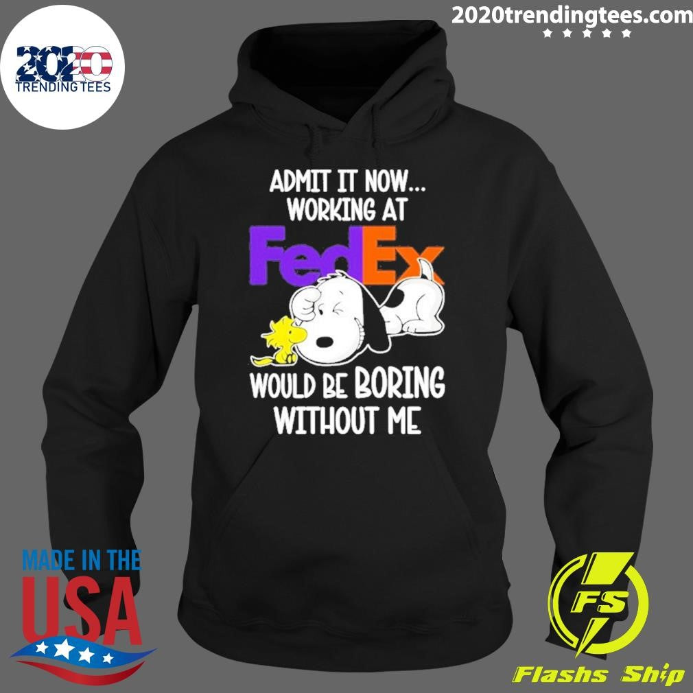 Snoopy And Woodstock Admit It Now Working At Fedex Would Be Boring Without Me Shirt
