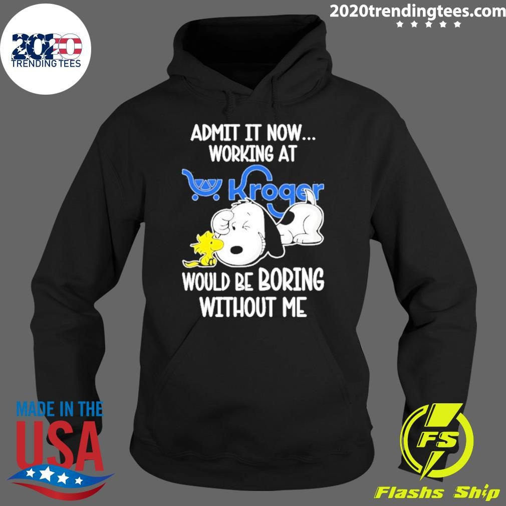 Snoopy And Woodstock Admit It Now Working At Kroger Would Be Boring Without Me Shirt