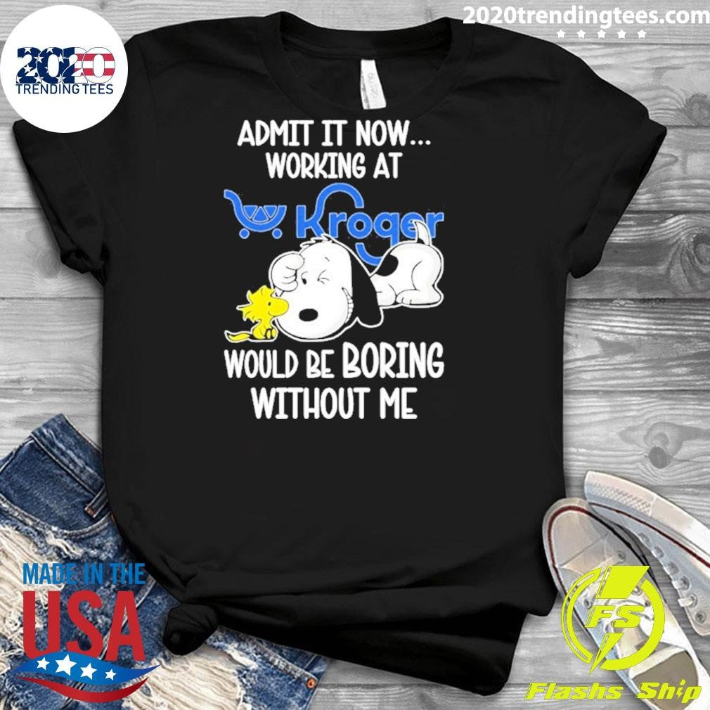 Snoopy And Woodstock Admit It Now Working At Kroger Would Be Boring Without Me Shirt