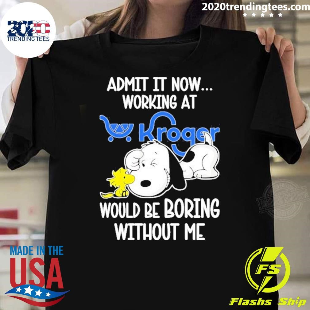 Snoopy And Woodstock Admit It Now Working At Kroger Would Be Boring Without Me Shirt