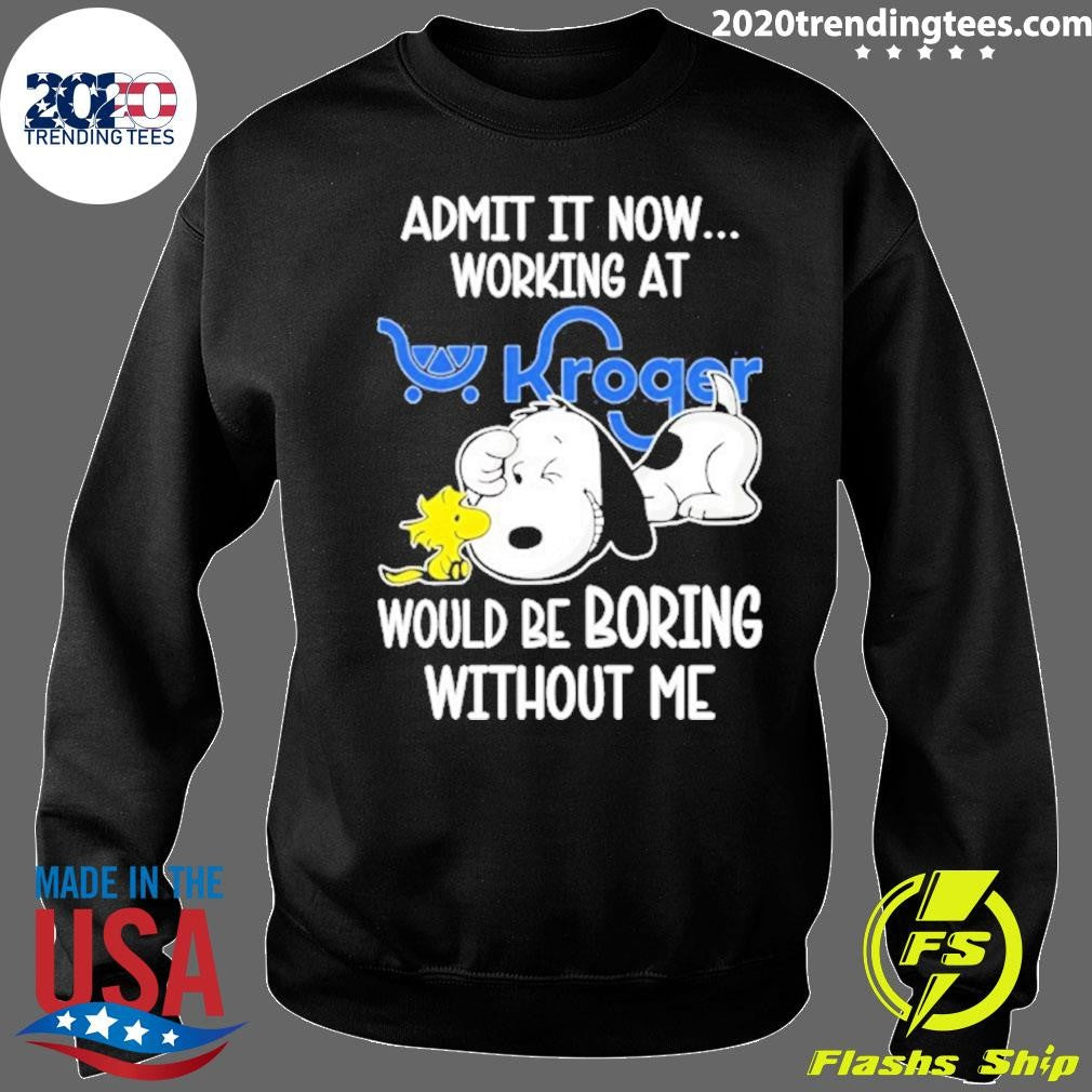Snoopy And Woodstock Admit It Now Working At Kroger Would Be Boring Without Me Shirt