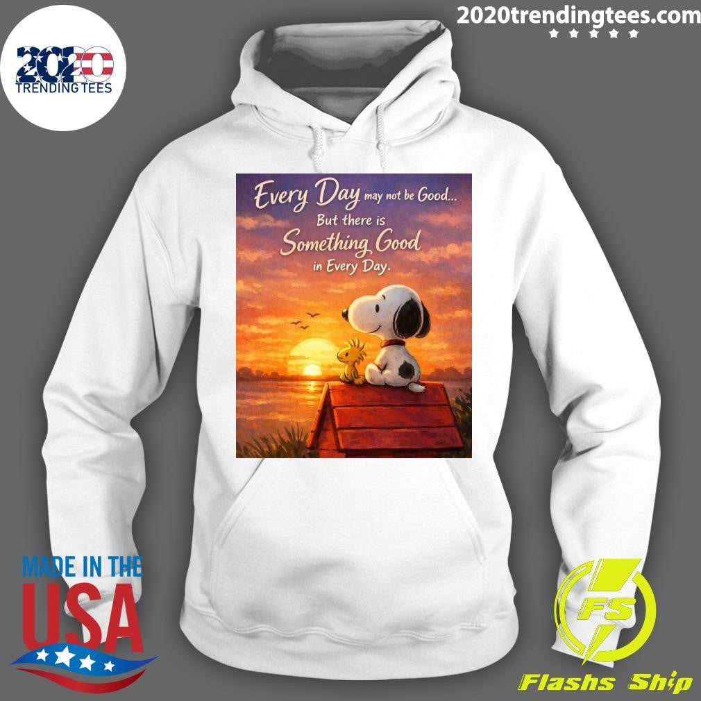 Snoopy and Woodstock Every Day May Not Be Good, But There’s Something Good In Every Day Shirt