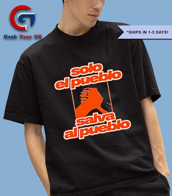 Solo El Pueblo Salva Al Pueblo shirt