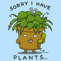 Sorry I Have Plants