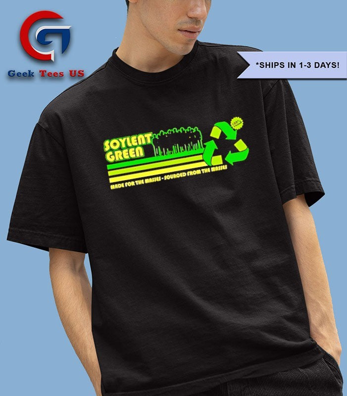 Soylent Green Made For The Masses Sourced From The Masses logo shirt