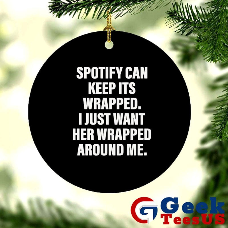 Spotify can keep its wrapped I just want her wrapped around me T-shirt