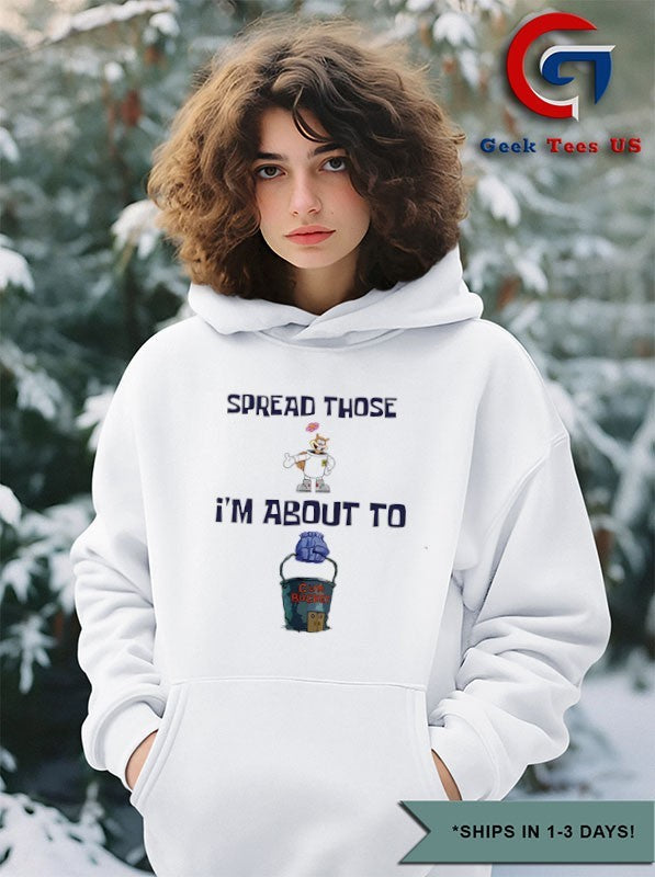 Spread those I’m about to cum bucket shirt