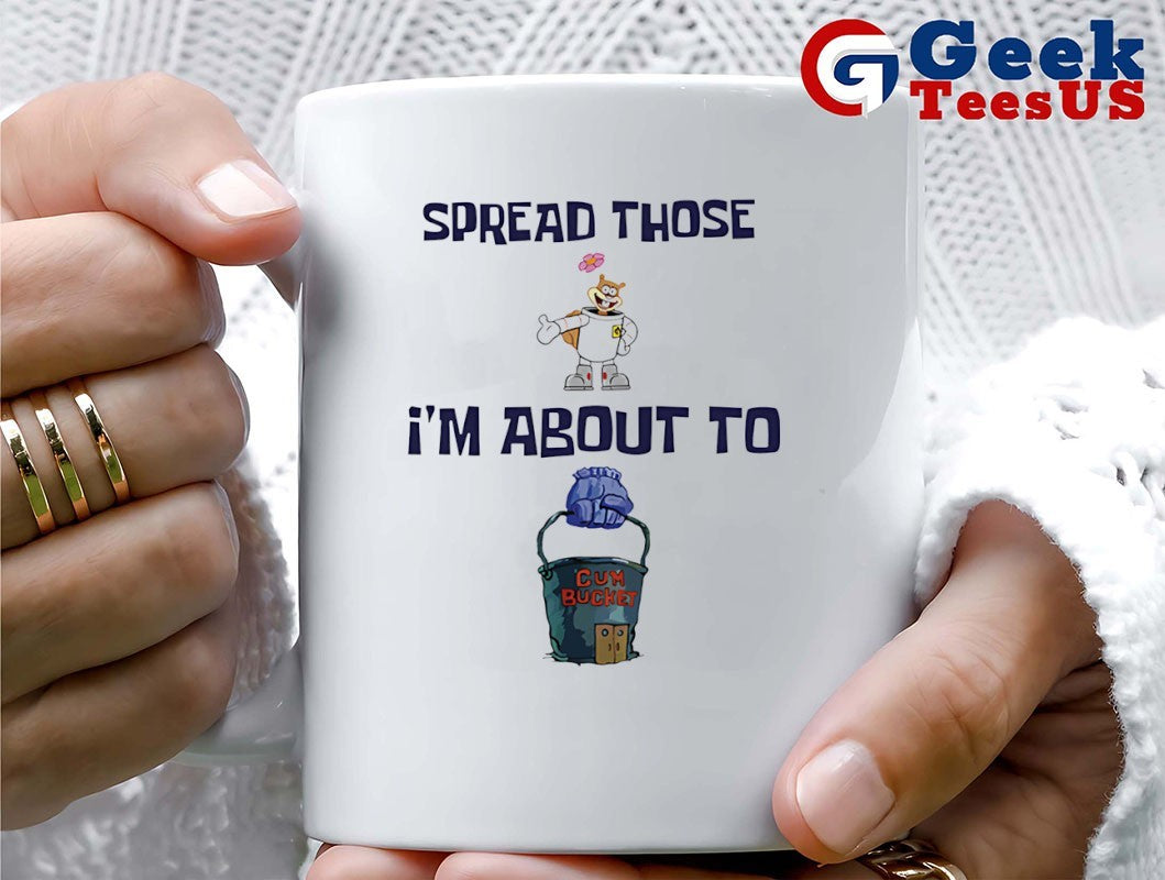 Spread those I’m about to cum bucket shirt