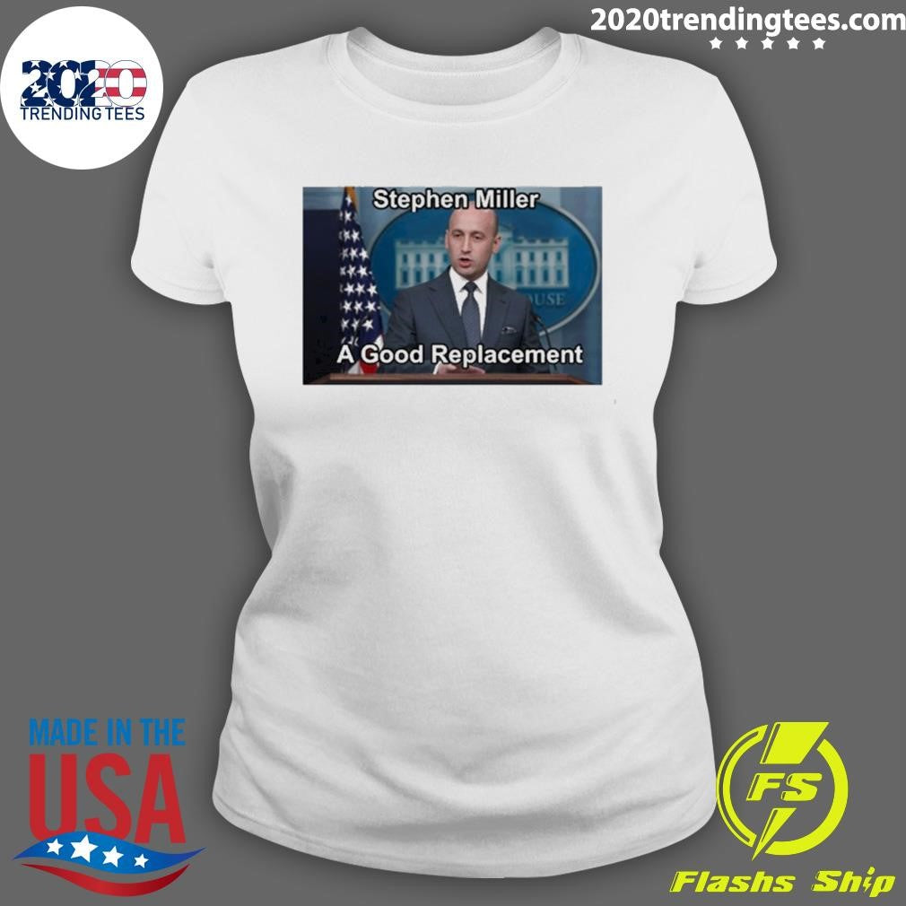Stephen Miller A Good Replacement 2026 Shirt