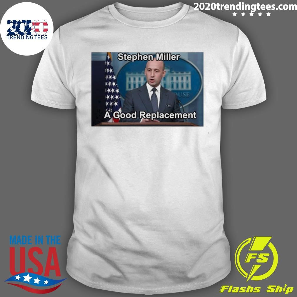 Stephen Miller A Good Replacement 2026 Shirt